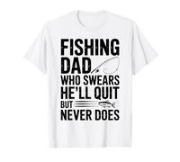 Fishing Dad Who Swears He’ll Quit But Never Does T-Shirt