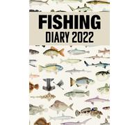 Fishing Diary 2022: Fish Diary, Fishing Gift, Fisherman Diary