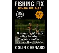 Fishing For Bass: Proven Tactics, Seasonal Strategies, and Gear Tips for Catching Largemouth and Smallmouth Anywhere They Swim (Fishing Fix)