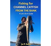 Fishing for Channel Catfish from the Bank: A Let’s Do It Guide (Blue Monsters How to Catch Big Fish)