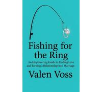 Fishing for the Ring: An Empowering Guide to Finding Love and Turning a Relationship into Marriage