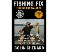 Fishing for Walleye: A Complete Guide to Tactics and Gear to Catch Walleye in Rivers, Lakes, and Reservoirs (Fishing Fix)