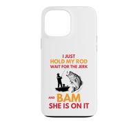 Fishing Humor Hold My Rod and Bam She's On Design Case for iPhone 13 Pro Max