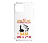 Fishing Humor Hold My Rod and Bam She's On Design Case for iPhone 16 Pro Max