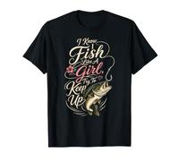 Fishing I Fish Like A Girl Try Keep Up Bass Gift T-Shirt