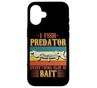 Fishing I Fish Predator Everything Else Is Bait Quote Fisher Case for iPhone 16
