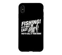 Fishing: If It Was Easy They'd Call It Your Mom -Fun Fishing Case for iPhone XS Max