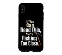 Fishing If You Can Read This Too Close Funny Angler Gift Case for iPhone XS Max