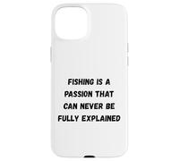 Fishing is a passion that can never be fully explained Case for iPhone 15 Plus