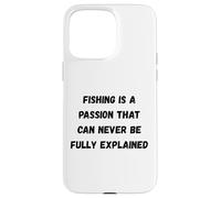 Fishing is a passion that can never be fully explained Case for iPhone 15 Pro Max