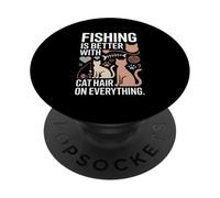 Fishing Is Better With Cat Hair On Everything PopSockets Adhesive PopGrip