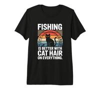 Fishing is Better with Cat Hair On Everything Premium T-Shirt