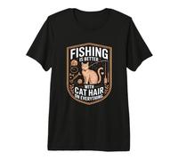 Fishing is Better with Cat Hair On Everything Premium T-Shirt