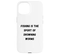 Fishing is the sport of drowning worms Case for iPhone 15