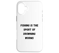 Fishing is the sport of drowning worms Case for iPhone 16 Plus