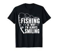Fishing is Why Im Always Smiling Angler Fisherman T-Shirt