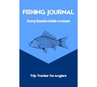 Fishing Journal - Your Complete 52 Trip Catch Logbook: User-Friendly for All Levels. Great Gift Idea.