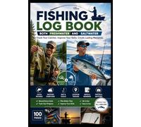 FISHING LOG BOOK - BOTH FRESHWATER & SALTWATER: Track Every Cast, Record Every Catch - 100 pages for Serious Anglers