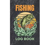 Fishing Log Book: For Fishermen to Record Details of Fishing Trip, Including Date, Location, Time, Weather Conditions and more