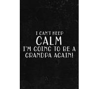 Fishing Log Book - I Can't Keep Calm I'm Going To Be A Grandpa Again! Funny: Fishing Log and Trip Record Journal for All Serious Fishermen and ... / ... for professional fishermen,To Do List