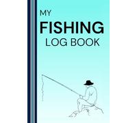 Fishing Log Book: Record 120 Fishing Trips with Catch Details, Weather & Notes - Perfect Gift for Anglers: Track your fishing adventures in this 6x9" ... location, water conditions, bait, and more
