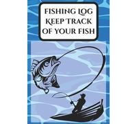 Fishing Log: Keep Track Of Your Fish