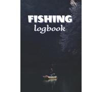 Fishing Logbook: A Comprehensive Journal to Record and Track Your Fishing Experiences | Ideal for Anglers and Outdoor Enthusiasts |