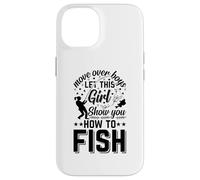 Fishing - Move Over Boys Let This Girl Show You How To Fish Case for iPhone 14