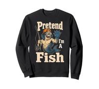 Fishing Pretend I'm A Fish Funny Angler Bass Gift Sweatshirt