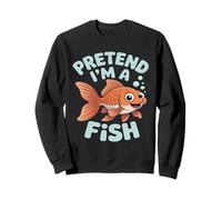 Fishing Pretend I'm A Fish Funny Humorous Fishing Fish Lover Sweatshirt