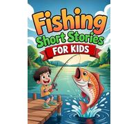 Fishing Short Stories for Kids: Fun Outdoor Adventures About Catching Fish, Patience, and Friendship