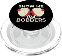 Fishing Show Me Your Bobbers Funny Humor Fisherman Men Women PopSockets PopGrip for MagSafe