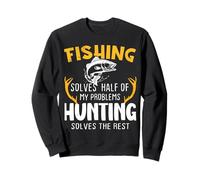 Fishing Solves Half Hunting Solves The Rest Sweatshirt
