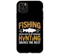 Fishing Solves Half My Problems Hunting Solves The Rest Case for iPhone 11 Pro Max
