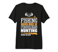 Fishing Solves Most My Problems Hunting Solves Rest Quotes Premium T-Shirt