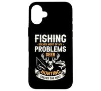 Fishing Solves Most Of My Problems Deer Hunting Solves The Case for iPhone 16 Plus