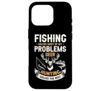Fishing Solves Most Of My Problems Deer Hunting Solves The Case for iPhone 16 Pro