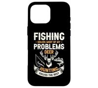 Fishing Solves Most Of My Problems Deer Hunting Solves The Case for iPhone 16 Pro Max