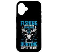 Fishing Solves Most Of My Problems Hunting Solves The Rest Case for iPhone 16