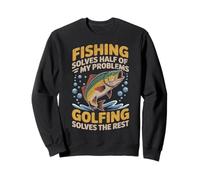 Fishing Solves Problems Golfing Solves The Rest Fisherman Sweatshirt