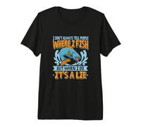 Fishing Spot I Don't Always Tell People Where I Fish Angler Premium T-Shirt