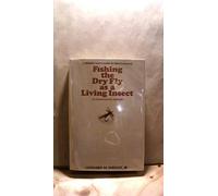 Fishing the dry fly as a living insect: An unorthodox method; the thinking man's guide to trout angling