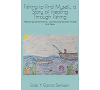 Fishing to Find Myself... a Story of Healing Through Fishing: Pescando para Encontrarme... una Historia de Sanación a Través de la Pesca