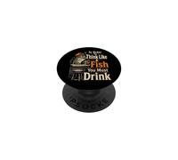 Fishing To Think Like A Fish You Must Drink Funny Gift PopSockets Adhesive PopGrip