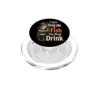 Fishing To Think Like A Fish You Must Drink Funny Gift PopSockets PopGrip for MagSafe