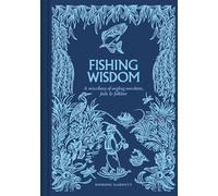Fishing Wisdom - A Miscellany of Angling Anecdotes, Facts and Folklore