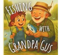 Fishing with Grandpa Gus: Reeling In Memories, One Cast at a Time!