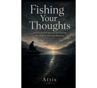 Fishing Your Thoughts: An Existential Journal for Luring the Hidden Self into Presence
