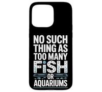 Fishkeeping Life No Such Thing As Too Many Fish Or Aquariums Case for iPhone 15 Pro Max