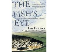 Fishs Eye: Essays about Angling and the Outdoors